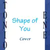 Tonio Ene - Shape of You - Single